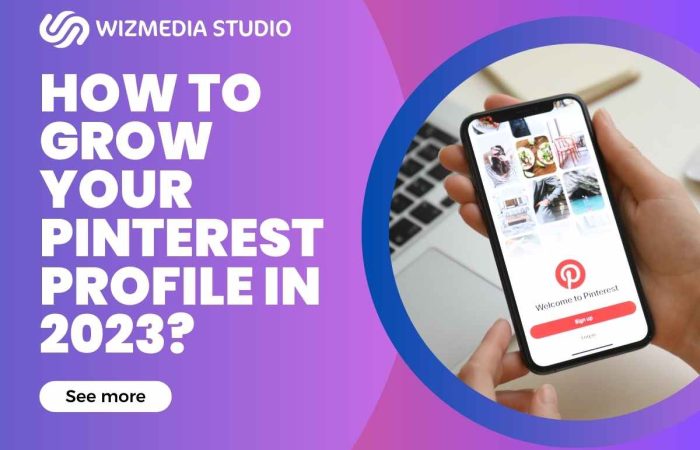 How to grow your pinterest profile in 2023